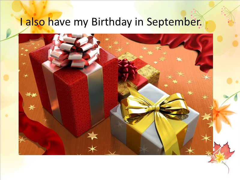 I also have my Birthday in September.